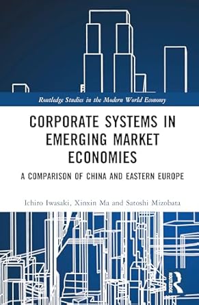 corporate systems in emerging market economies a comparison of china and eastern europe 1st edition ichiro