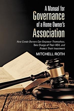 a manual for governance of a home owners association how condo owners can empower themselves take charge of