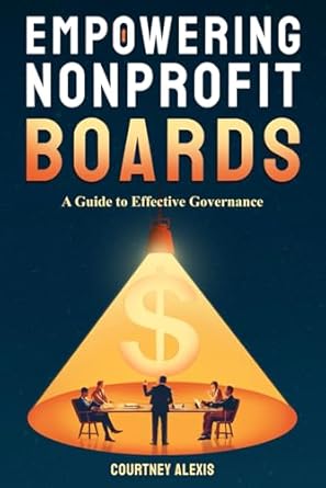 empowering nonprofit boards a guide to effective governance 1st edition courtney alexis b0dbc3v143,