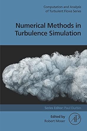numerical methods in turbulence simulation 1st edition robert moser b0bnq6bybp, 978-0323998338