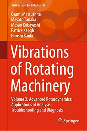 vibrations of rotating machinery volume 2 advanced rotordynamics applications of analysis troubleshooting and