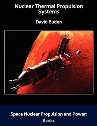 nuclear thermal propulsion systems by david buden 1st edition david buden b01fgn5qtu