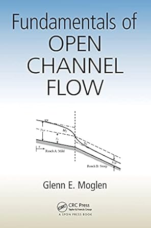 fundamentals of open channel flow 1st edition glenn e moglen 1466580062, 978-1466580060