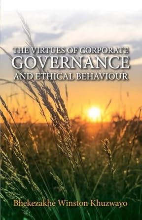 the virtues of corporate governance and ethical behaviour 1st edition bhekezakhe winston khuzwayo 0620789026,
