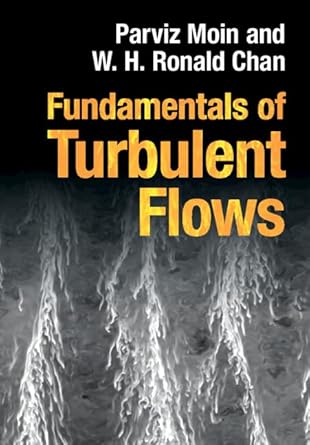 fundamentals of turbulent flows 1st edition parviz moin ,w h ronald chan 1009431404, 978-1009431408