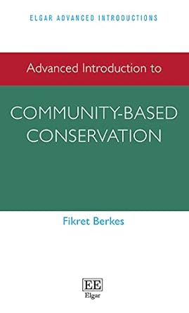 advanced introduction to community based conservation 1st edition fikret berkes 1839102241, 978-1839102240