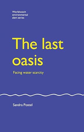the last oasis facing water scarcity 1st edition sandra postel b001ityeta, 978-1134161652