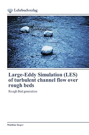 large eddy simulation of turbulent channel flow over rough beds rough bed generation 1st edition matthias