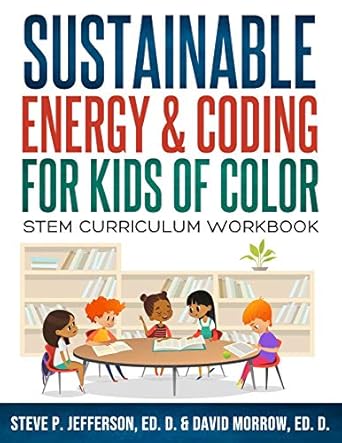 sustainable energy and coding for kids of color stem curriculum workbook 1st edition steve jefferson ,david