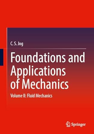 foundations and applications of mechanics volume ii fluid mechanics 1st edition c s jog 9819655617,