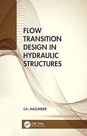 flow transition design in hydraulic structures 1st edition s k mazumder b001kcyfy4, 978-1000768534
