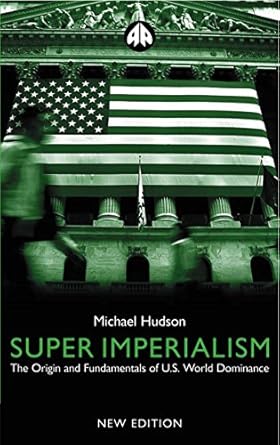 super imperialism the origin and fundamentals of u s world dominance 1st edition michael hudson b00r6jtvvc,