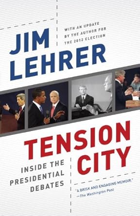 tension city inside the presidential debates 1st edition jim lehrer b004p8jpoa
