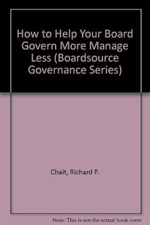 how to help your board govern more manage less 1st edition richard p chait 1586860615, 978-1586860615