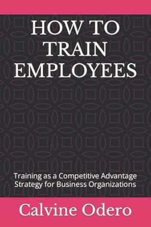 how to train employees training as a competitive advantage strategy for business organizations 1st edition