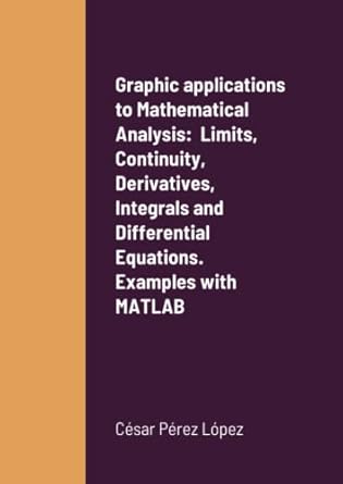 graphic applications to mathematical analysis limits continuity derivatives integrals and differential