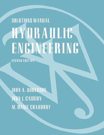 solutions manual hydraulic engineering 1st edition john a roberson 0471244961, 978-0471244967