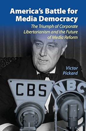 americas battle for media democracy the triumph of corporate libertarianism and the future of media reform