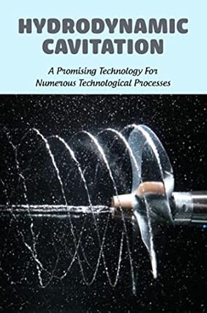 hydrodynamic cavitation a promising technology for numerous technological processes 1st edition adan moresi