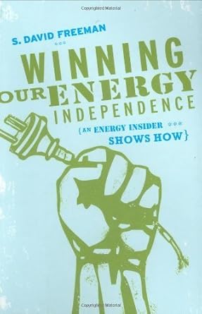 winning our energy independence an energy insider shows how 1st edition s david freeman b001hq02zy,