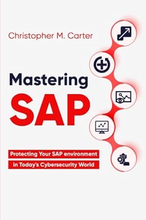 mastering sap protecting your sap environment in todays cybersecurity world 1st edition mr christopher m