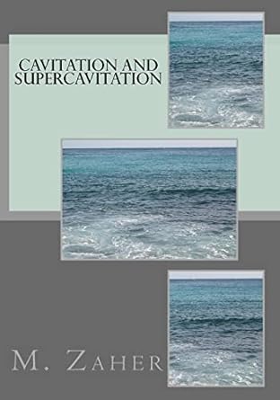 cavitation and supercavitation 1st edition dr m a zaher 1517659175, 978-1517659172