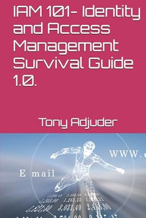 iam 101 identity and access management survival guide 1 0 1st edition tony adjuder b0dzctrxyr, 979-8312987317