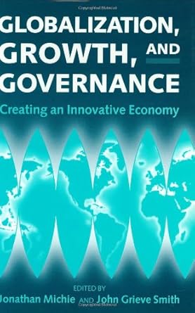 globalization growth and governance creating an innovative economy 1st edition jonathan michie ,john grieve
