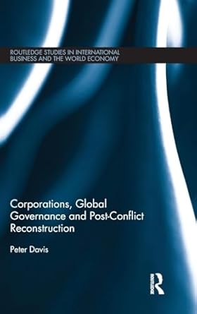 corporations global governance and post conflict reconstruction 1st edition peter davis 0415617243,