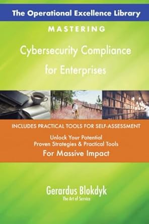 the operational excellence library mastering cybersecurity compliance for enterprises 1st edition gerardus