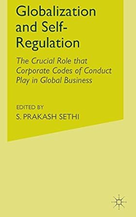 globalization and self regulation the crucial role that corporate codes of conduct play in global business