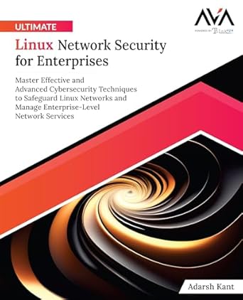 ultimate linux network security for enterprises master effective and advanced cybersecurity techniques to