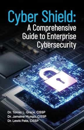 cyber shield 1st edition dr cissp torrez l grace grace ,dr cissp jamaine mungo ,dr cissp lewis pate