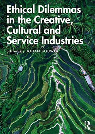 ethical dilemmas in the creative cultural and service industries 1st edition johan bouwer b07rynm6zg,