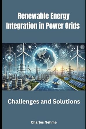 renewable energy integration in power grids challenges and solutions 1st edition charles nehme b0dt9cdbrz,
