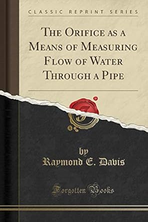 the orifice as a means of measuring flow of water through a pipe 1st edition raymond e davis 1333520743,