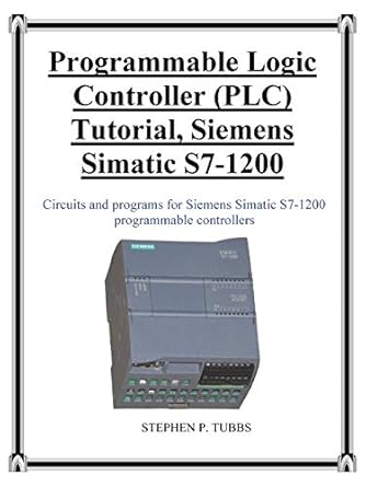programmable logic controller tutorial siemens simatic s7 1200 1st edition stephen philip tubbs 0981975364,
