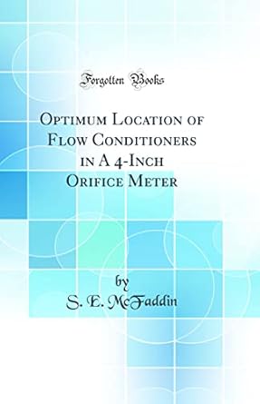 optimum location of flow conditioners in a 4 inch orifice meter 1st edition s e mcfaddin 0364857153,