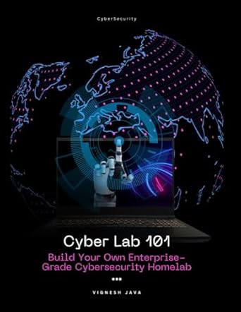 cyberlab 101 build your own enterprise grade cybersecurity homelab 1st edition vignesh java b0dwxzyqck,
