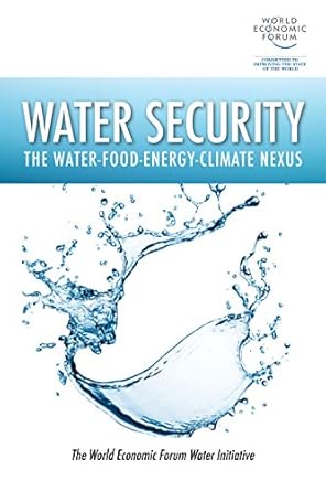 water security the water food energy climate nexus 1st edition the world economic forum water initiative