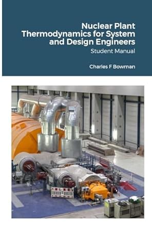 nuclear plant thermodynamics for system and design engineers student manual 1st edition charles f bowman