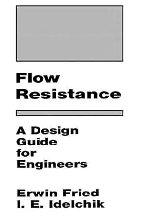 flow resistance a design guide for engineers 1st edition e fried ,i e idelchik 1560324872, 978-1560324874