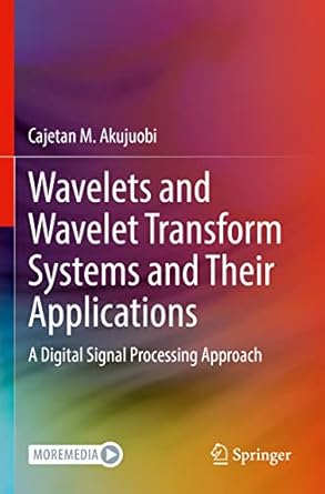 wavelets and wavelet transform systems and their applications a digital signal processing approach 1st