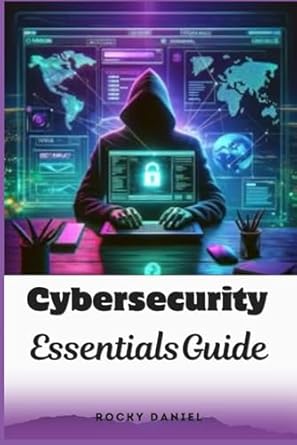 cybersecurity essentials guide protecting your digital life in the 21st century 1st edition rocky daniel