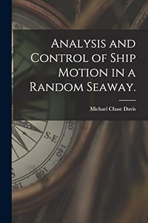 analysis and control of ship motion in a random seaway 1st edition michael chase davis 1014174686,