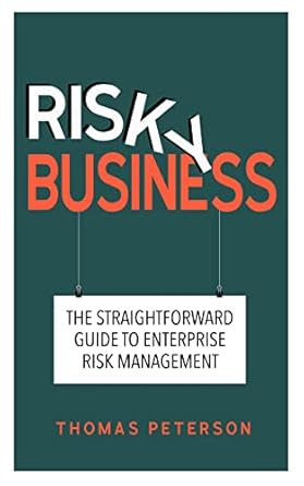 risky business the straightforward guide to enterprise risk management 1st edition thomas peterson b0c6vdct5c