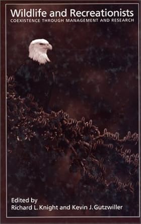 wildlife and recreationists coexistence through management and research 2nd edition richard l knight ,kevin