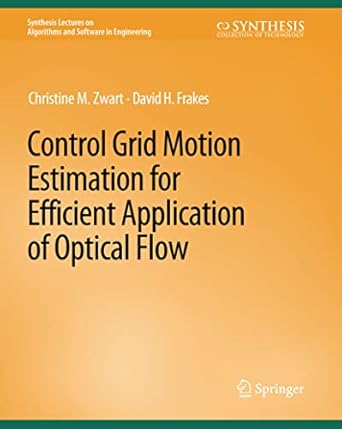 control grid motion estimation for efficient application of optical flow 1st edition christine m zwart ,david