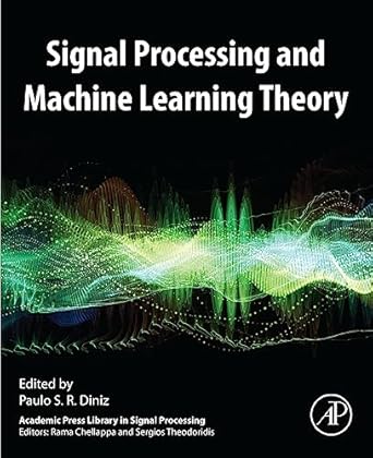 signal processing and machine learning theory 1st edition paulo s r diniz b0cjp6wlkc, 978-0323972253