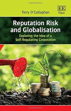 reputation risk and globalisation exploring the idea of a self regulating corporation 1st edition terry